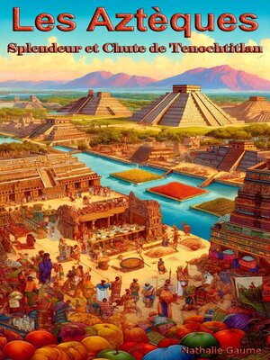 cover image of Les Aztèques Splendeur et Chute de Tenochtitlan
